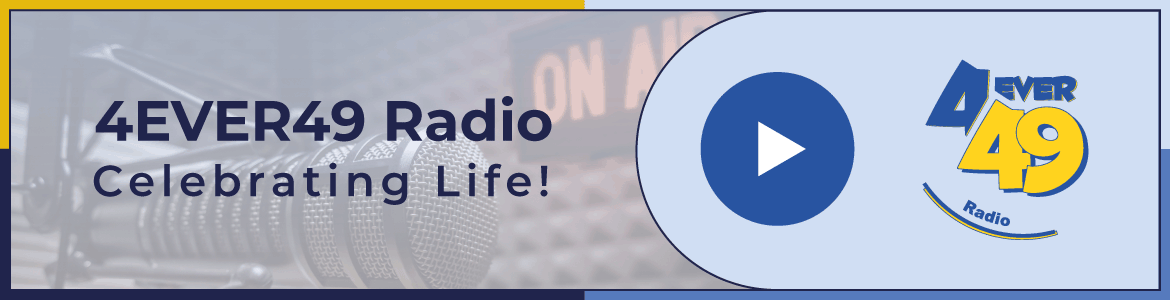 Celebrating Life - 4EVER49 Radio
